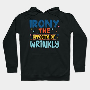 Irony The Opposite Of Wrinkly Hoodie